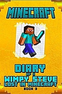 Minecraft: Diary of Steve Lost in Minecraft Book 3: Unofficial Minecraft Book for Kids. (Paperback)