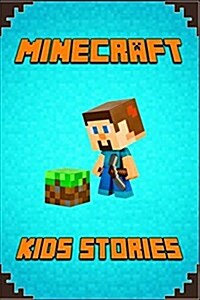 Minecraft: Kids Stories Book: A Collection of Best Minecraft Short Stories for Children (Paperback)