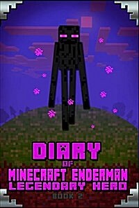 Minecraft: Diary of Minecraft Enderman Legendary Hero Book 2: Legendary Minecraft Book about Steve and His Friend (Paperback)