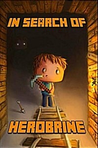 Minecraft: In Search of Herobrine: The Legendary Novel about Minecraft (Paperback)