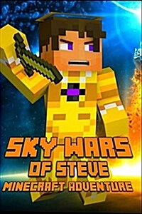 Minecraft: Sky Wars of Steve: A Magnificent Minecraft Adventure Novel Book! (Paperback)