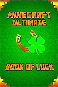 Minecraft: The Book of Luck: Spectacular Masterpiece That Reveals Mastery of Luck in Minecraft and Life. (Paperback)