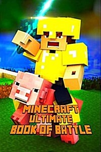 Minecraft: Ultimate Book of Battle: Spectacular All-In-One Minecraft Combat Guide. (Paperback)