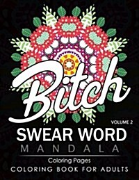 Swear Word Mandala Coloring Pages Volume 2: Rude and Funny Swearing and Cursing Designs with Stress Relief Mandalas (Funny Coloring Books) (Paperback)