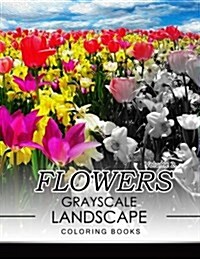 Flowers Grayscale Landscape Coloing Books Volume 2 (Paperback)