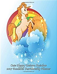 Cute Happy Unicorn Rainbow 2017 Academic Year Monthly Planner (Paperback)
