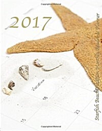 2017 Starfish Beach Vacation Monthly Academic Planner: Large 8.5x11 16 Month August 2016-December 2017 Organizer (Paperback)