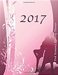 2017 Pink Romance Monthly Planner: Large 8.5x11 16 Month August 2016-December 2017 Organizer (Paperback)