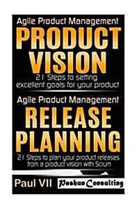 Agile Product Management: Product Vision and Release Planning 21 Steps (Paperback)