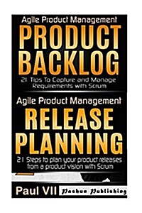 Agile Product Management: Product Backlog 21 Tips, Release Planning 21 Steps (Paperback)
