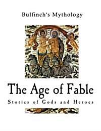 The Age of Fable: Stories of Gods and Heroes (Paperback)