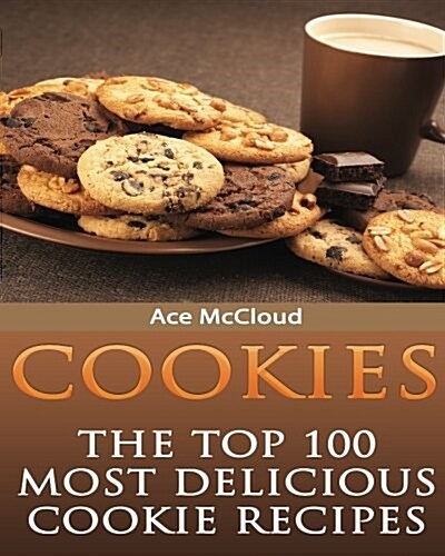Cookies: The Top 100 Most Delicious Cookie Recipes (Paperback)