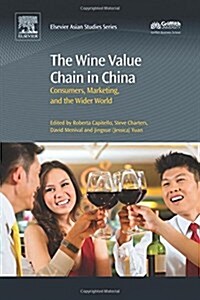 The Wine Value Chain in China : Consumers, Marketing and the Wider World (Hardcover)