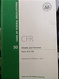 Code of Federal Regulations, Title 50, Wildlife and Fisheries, PT. 18-199, Revised as of October 1, 2015 (Paperback, Revised)