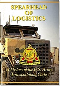 Spearhead of Logistics: A History of the United States Army Transportation Corps: A History of the United States Army Transportation Corps (Paperback, Reissue)