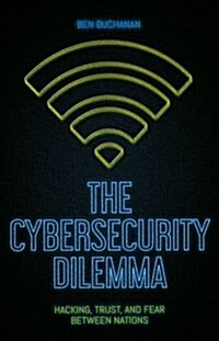 The Cybersecurity Dilemma: Hacking, Trust and Fear Between Nations (Paperback)