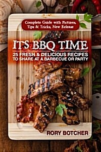 Its BBQ Time: 25 Fresh & Delicious Recipes to Share at a Barbecue or Party (Paperback)