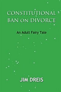 Constitutional Ban on Divorce - An Adult Fairy Tale (Paperback)