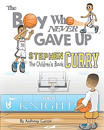 Stephen Curry: The Childrens Book: The Boy Who Never Gave Up (Paperback)