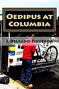 Oedipus at Columbia: What the Blind Man Heard on the Bus (Paperback)