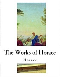 The Works of Horace: A New Edition (Paperback)
