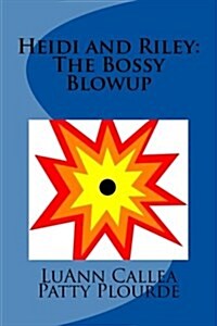 Heidi and Riley: The Bossy Blowup (Paperback)