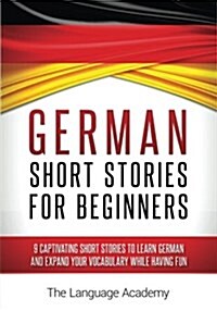 German: Short Stories for Beginners - 9 Captivating Short Stories to Learn German and Expand Your Vocabulary While Having Fun (Paperback)