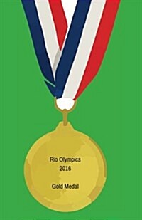 Rio Olympics 2016 Gold Medal: Brazil Journal, Notebook, Scrapbook, Keepsake, Memory Book, Jotter to Write or Draw In, Men, Women, Girls, Boys, 15 Ri (Paperback)