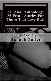 All Anal Anthology: 25 Erotic Stories for Those That Love Butt (Paperback)