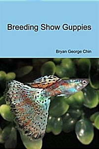 Breeding Show Guppies (Paperback)