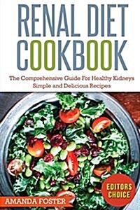 Renal Diet Cookbook: The Comprehensive Guide for Healthy Kidneys - Simple and Delicious Recipes for Healthy Kidneys (Paperback)