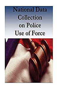 National Data Collection on Police Use of Force (Paperback)