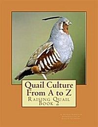 Quail Culture from A to Z: Raising Quail Book 2 (Paperback)