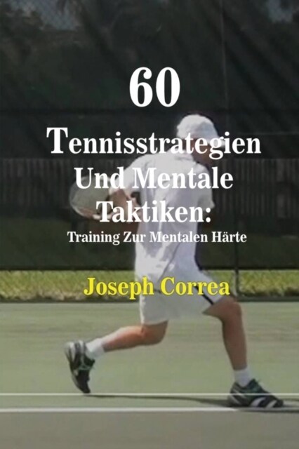 60 Tennisstrategien Und Mentale Taktiken: Training Zur Mentalen H?te (Paperback)
