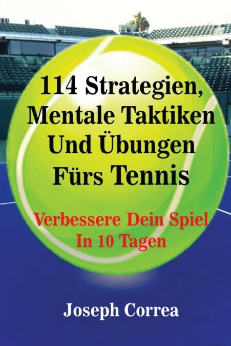 114 Strategien, Mentale Taktiken Und ?ungen F?s Tennis: Verbessere Dein Spiel In 10 Tagen (Paperback)
