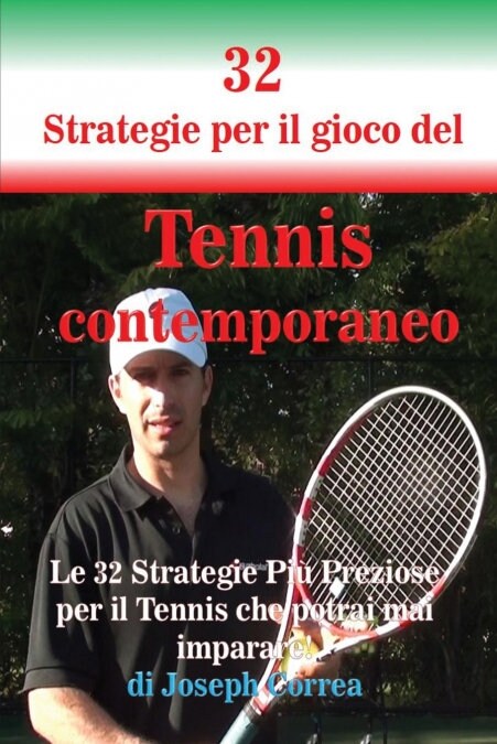 32 Strategie per il gioco del Tennis contemporaneo: Le 32 Strategie Pi?Preziose per il Tennis che potrai mai imparare! (Paperback)