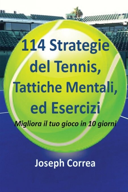 114 Strategie del Tennis, Tattiche Mentali, Ed Esercizi: Migliora Il Tuo Gioco in 10 Giorni (Paperback)