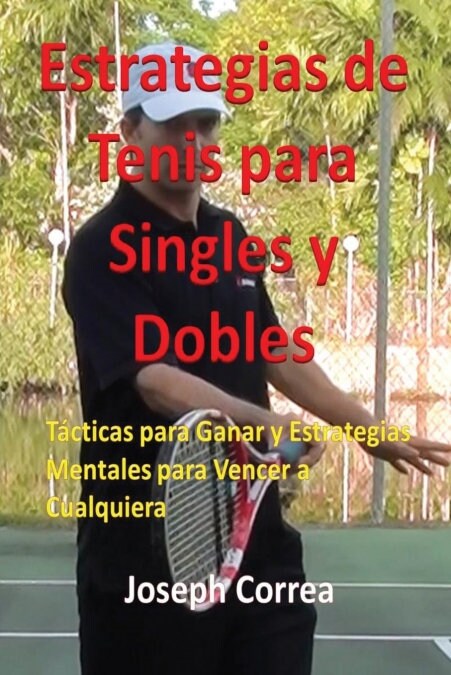 Estrategias de Tenis Para Singles y Dobles: T?ticas Para Ganar y Estrategias Mentales Para Vencer a Cualquiera (Paperback)