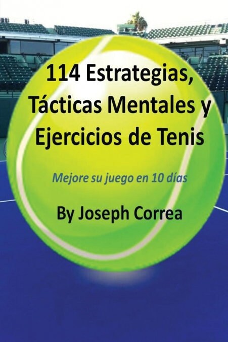 114 Estrategias, T?ticas Mentales y Ejercicios de Tenis: Mejore su juego en 10 d?s (Paperback)