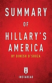 Summary of Hillarys America: By Dinesh DSouza Includes Analysis (Paperback)