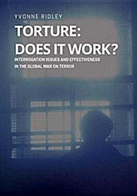 Torture - Does It Work ? Interrogation Issues and Effectiveness in the Global War on Terror (Paperback)
