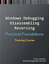 Practical Foundations of Windows Debugging, Disassembling, Reversing: Training Course (Paperback)