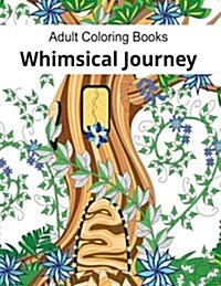 Adult Coloring Books: Whimsical Journey Coloring Books for Adults Relaxation (Flowers, Landscapes and Fairies) (Paperback)