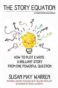 The Story Equation: How to Plot and Write a Brilliant Story with One Powerful Question (Paperback)