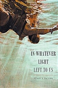 In Whatever Light Left to Us (Paperback)