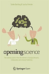 Opening Science: The Evolving Guide on How the Internet Is Changing Research, Collaboration and Scholarly Publishing (Paperback, Softcover Repri)