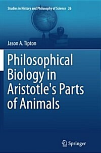 Philosophical Biology in Aristotles Parts of Animals (Paperback, Softcover Repri)