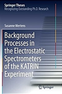 Background Processes in the Electrostatic Spectrometers of the Katrin Experiment (Paperback, Softcover Repri)