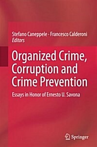 Organized Crime, Corruption and Crime Prevention: Essays in Honor of Ernesto U. Savona (Paperback, Softcover Repri)