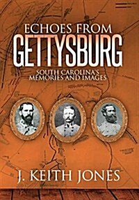 Echoes from Gettysburg: South Carolinas Memories and Images (Hardcover)